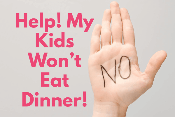 hand with the word NO written on it, plus text saying help my kids won't eat dinner